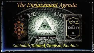 The Enslavement Agenda  (Kabbalah  ~ Talmud  ~ Zionism ~ Noahide)