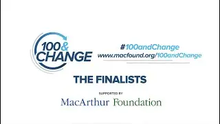 Meet the 100&Change Finalists | #100andChange