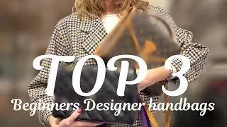 Top 3 Beginners Designer Bags