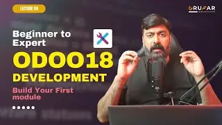 Odoo18 Development | Build Your First Odoo 18 | Lecture 04