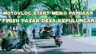 Motovlog Start Ruko Meiko Pandaan Finish Pasar Desa Kepulungan Gempol Pasuruan #motovlog 