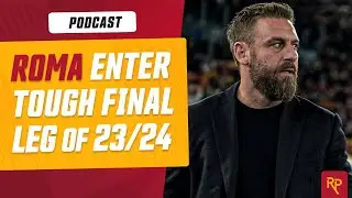 Roma Kick-Off Final Stretch of Season Against Lecce | RomaPress Podcast