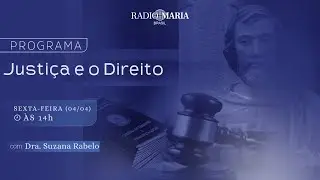 043: Justiça e o Direito - Com Dra.Suzana Rabelo & Dra.Andressa Persijm - Rádio Maria - 30/01/2026