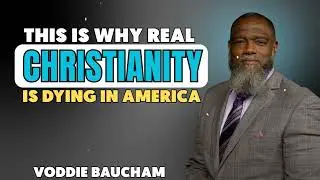 This Is Why Real Christianity Is Dying In America || Voddie Baucham Bible Lessons