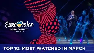 TOP 10: Most watched in March 2017 - Eurovision Song Contest