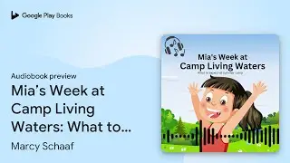 Mia&rsquo;s Week at Camp Living Waters: What to&hellip; by Marcy Schaaf &middot; Audiobook preview