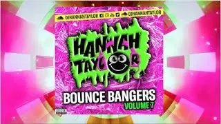 DJ HANNAH TAYLOR - BOUNCE BANGERS VOLUME 7! 💥💥💥💥💥💥💥