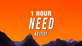 [1 HOUR] Keltiey - Need (Lyrics)