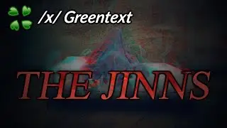The jinns - 4Chan /x/ Greentext story