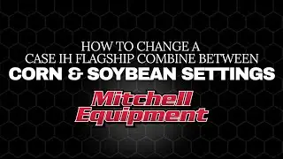 How to Change a Case IH Flagship Combine Between Corn & Soybean Settings