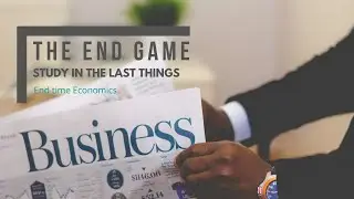 The End Game - Part 3 - End Time Economics