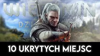 KOLEJNE 10 UKRYTYCH MIEJSC w WIEDŹMINIE 3: DZIKI GON