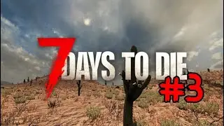 7 Days To Die #3 [No Commentary]