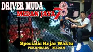 Driver Muda Medan Jaya 78 | Spesialis Kejar Waktu | Trip Pekanbaru - Medan  Part 2