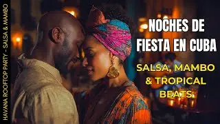 🔥Havana Rooftop Party - Salsa, Mambo & Tropical Beats | Energetic Cuban Dance Mix