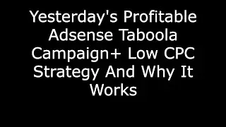 Yesterday's Taboola Adsense Profitable Campaign Results And Low CPC Strategy And Why It Works