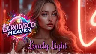 🎇 Lonely Light - Eurodisco Italodisco 80s 💔✨