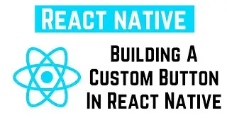 React Native Tutorial - Building A Custom Button In React Native