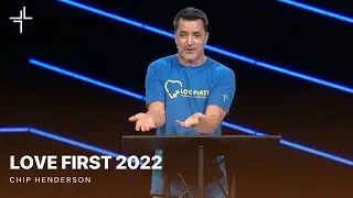 Love First 2022 | Compassion International | Chip Henderson