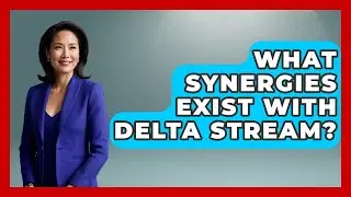 What Synergies Exist With Delta Stream? - The Trainers Guide