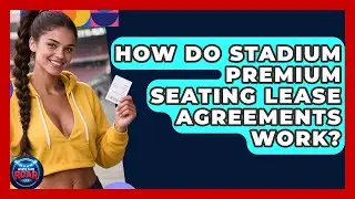 How Do Stadium Premium Seating Lease Agreements Work? - Where the Fans Roar