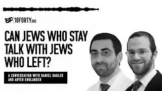 Daniel Hagler and Aryeh Englander: Can Jews Who Stay Talk With Jews Who Left? [OTD 2/4]