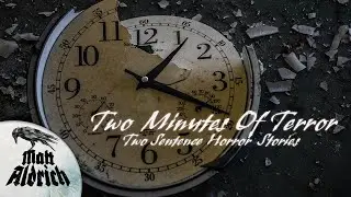 Two Minutes of Terror (Two Sentence Horror Stories) - Matt Aldrich Presents