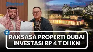 Raksasa Properti Dubai Resmi Investasi Rp 4 Triliun di IKN