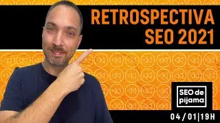 Retrospectiva SEO 2021: Core Web Vitals, Updates do Algoritmo Google e mais