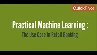 Practical Machine Learning: The Use Case in Retail Banking