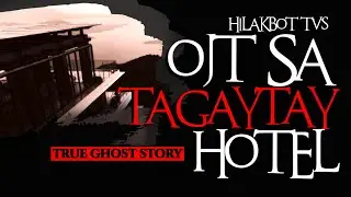OJT SA TAGAYTAY HOTEL | True Philippine Ghost Stories | HILAKBOT TV