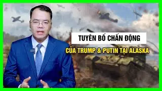 Hội Nghị Alaska Mở Ra Chương Mới Cho Quan Hệ Mỹ - Nga, Trump & Putin Đều H&agrave;i L&ograve;ng || B&agrave;n Cờ Qu&acirc;n Sự