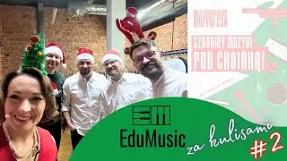 Szukamy muzyki pod choinką - EduMusic za kulisami #2