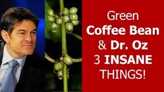 Green Coffee Bean & Dr Oz [3 INSANE Things You Didn't Know]