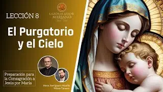 Lección 8: El Purgatorio y el Cielo | Consagración a Jesús por María en 33 días.