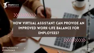 How Virtual Assistance can Provide an Improved Work-Life Balance For Employees? | SharkStack