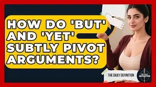How Do 'but' And 'yet' Subtly Pivot Arguments? - The Daily Definition