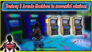 Destroy 3 Arcade Machines in successful missions Fortnite