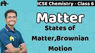 Matter Class 6 ICSE Chemistry | Selina Chapter 3|States of Matter, Brownian Motion