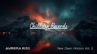 Aurora Rise Chillstep Mix 2026 ▷ New Dawn Horizon Morning Run & Motivation | 2 Hours
