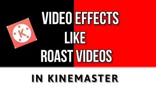 Make Video Effects Like Roast Videos in Kinemaster 🔥