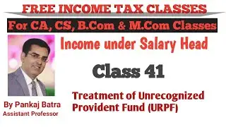 Income Under The Head Salaries | Unrecognized Provident Fund | Class 41 | Pankaj Batra Sir Classes
