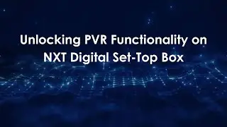Unlocking PVR Functionality on NXT Digital Set-Top Box