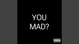 You Mad?
