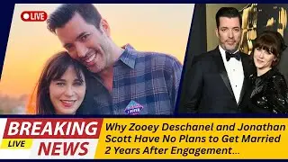 Why Zooey Deschanel & Jonathan Scott Still Aren&rsquo;t Married 2 Years Later