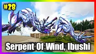 ARK: Thợ Săn Qu&aacute;i Vật #28 - Thu Phục Qu&aacute;i Th&uacute; Rồng Trưởng L&atilde;o Serpent Of Wind Ibushi