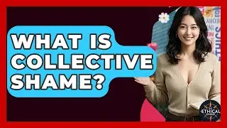What Is Collective Shame? - The Ethical Compass