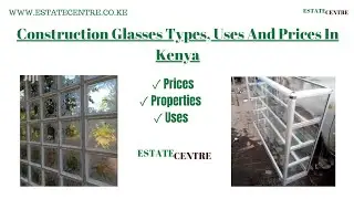 Construction Glass Types, Uses And Prices In Kenya