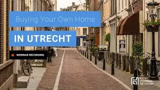 WEBINAR | Buying Your Own Home in Utrecht | AUG 23, 2021 | Expat Housing Network