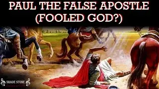 Paul The False Apostle (Fooled God?)
